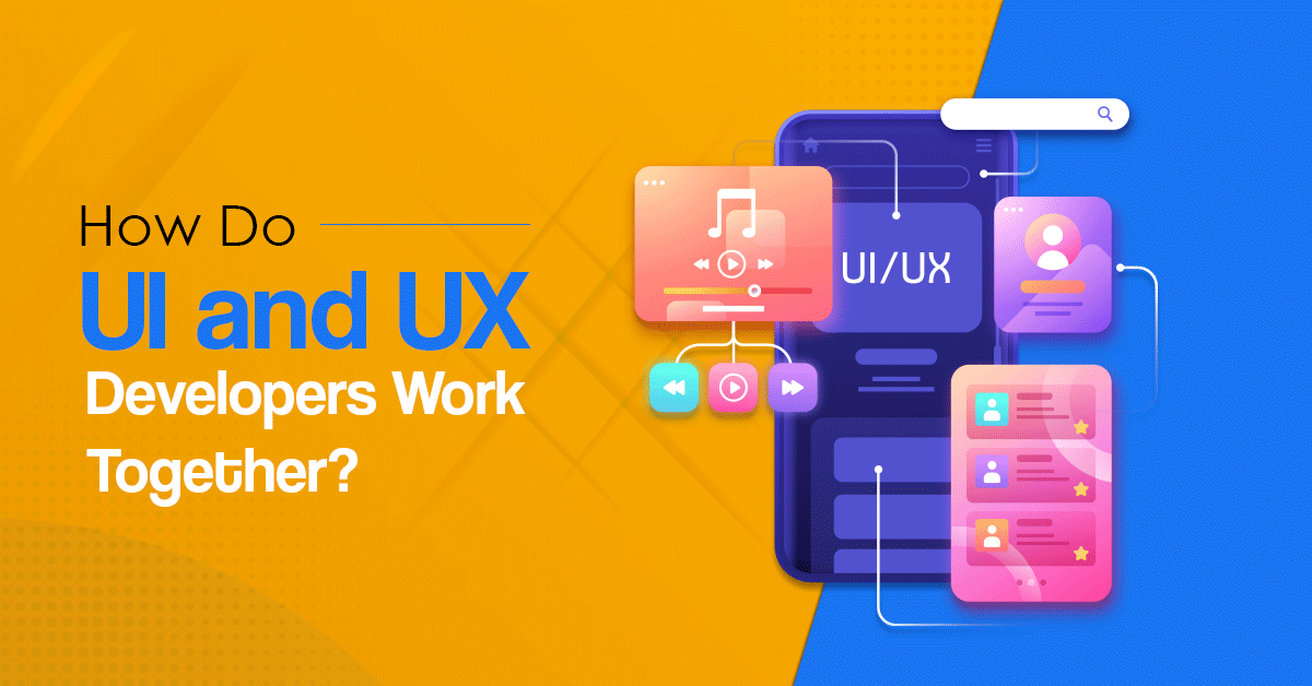 How Do UI and UX Developers Work Together?